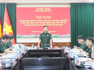 HỌC VIỆN HẬU CẦN TỔ CHỨC HỘI NGHỊ THẨM ĐỊNH ĐỀ TÀI, SÁNG KIẾN DỰ THI GIẢI THƯỞNG TUỔI TRẺ SÁNG TẠO TRONG QUÂN ĐỘI LẦN THỨ 26 LĨNH VỰC KHOA HỌC XÃ HỘI VÀ NHÂN VĂN QUÂN SỰ