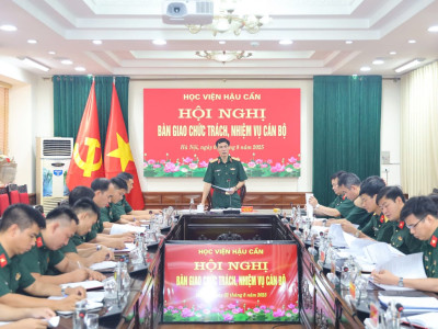 HỌC VIỆN HẬU CẦN TỔ CHỨC HỘI NGHỊ  BÀN GIAO CHỨC TRÁCH, NHIỆM VỤ CÁN BỘ