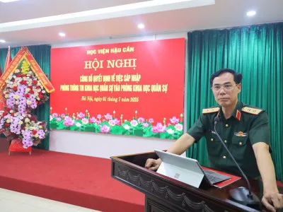 HỌC VIỆN HẬU CẦN TỔ CHỨC HỘI NGHỊ CÔNG BỐ QUYẾT ĐỊNH SÁP NHẬP PHÒNG THÔNG TIN KHOA HỌC QUÂN SỰ VÀO PHÒNG KHOA HỌC QUÂN SỰ