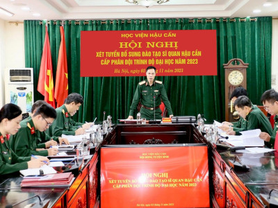 HỘI ĐỒNG TUYỂN SINH HỌC VIỆN HẬU CẦN  TỔ CHỨC HỘI NGHỊ XÉT TUYỂN BỔ SUNG ĐÀO TẠO SĨ QUAN  HẬU CẦN CẤP PHÂN ĐỘI TRÌNH ĐỘ ĐẠI HỌC NĂM 2023