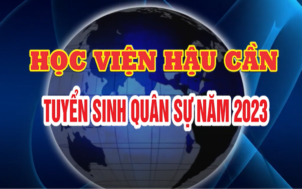 TỜ RƠI VÀ PHIM TUYÊN TRUYỀN TUYỂN SINH QUÂN SỰ CỦA HỌC VIỆN HẬU CẦN NĂM 2023